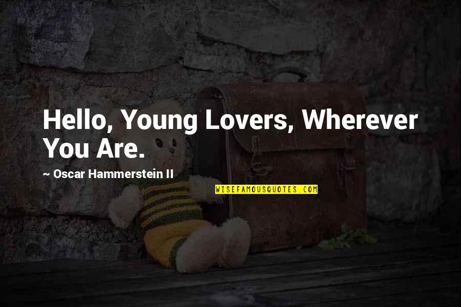 Hello Love Quotes By Oscar Hammerstein II: Hello, Young Lovers, Wherever You Are.