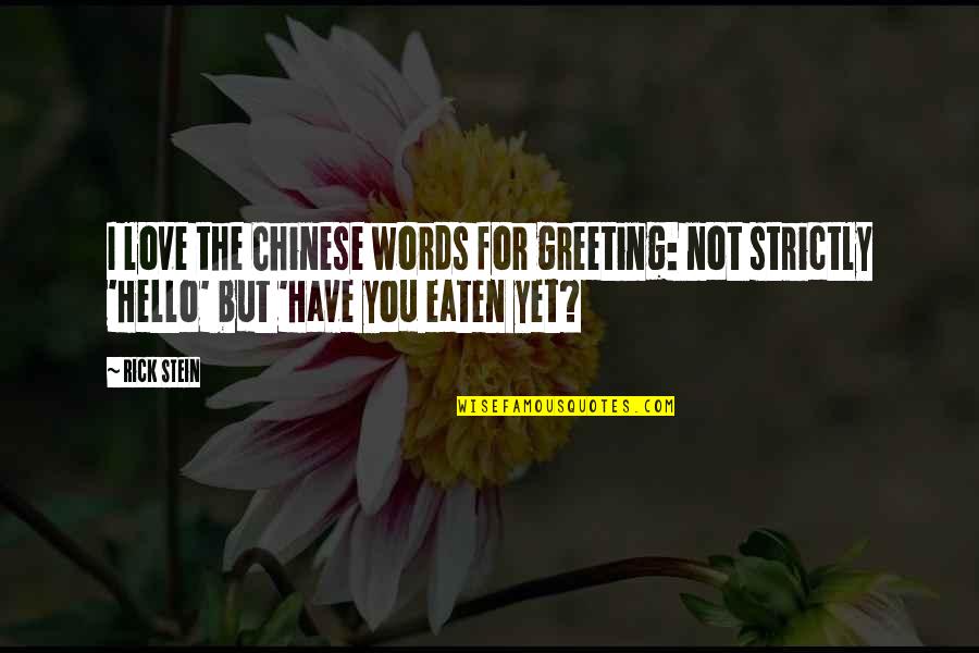 Hello Love Quotes By Rick Stein: I love the Chinese words for greeting: not