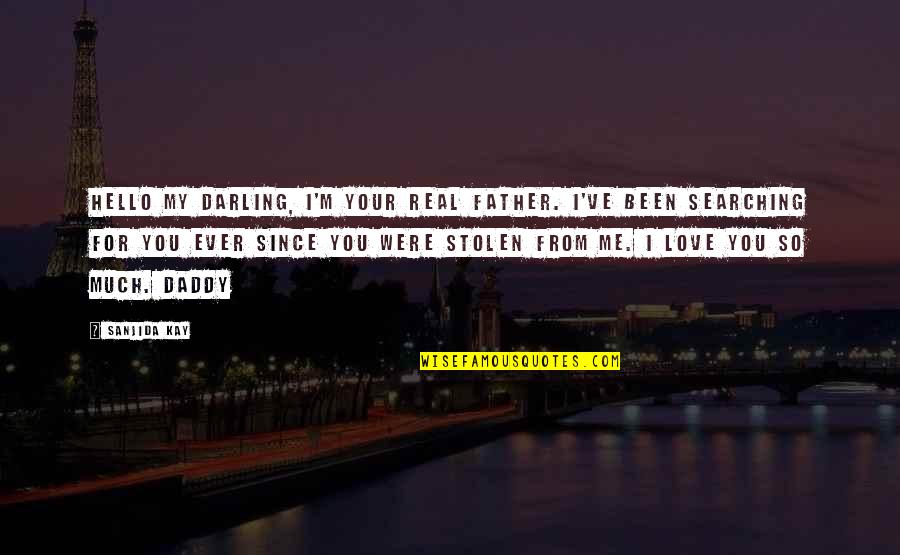 Hello Love Quotes By Sanjida Kay: Hello my darling, I'm your real father. I've