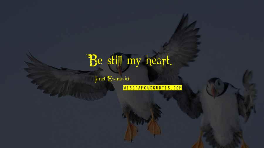 Hello May Quotes By Janet Evanovich: Be still my heart.