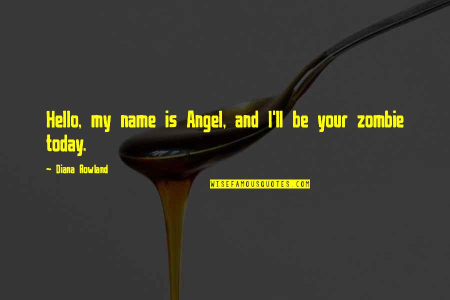 Hello My Name Is Quotes By Diana Rowland: Hello, my name is Angel, and I'll be Hello My Name Is Quotes By Diana Rowland: Hello, my name is Angel, and I'll be