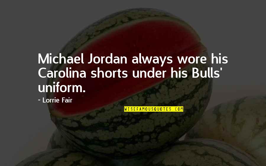 Hello Nice To Meet You Quotes By Lorrie Fair: Michael Jordan always wore his Carolina shorts under