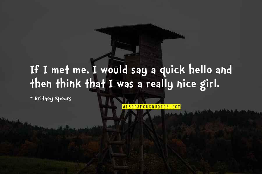 Hello Quotes By Britney Spears: If I met me, I would say a