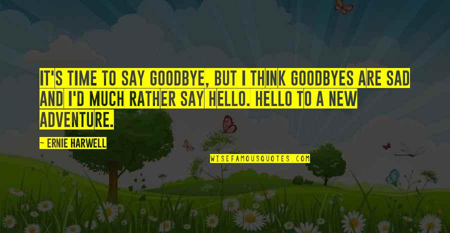 Hello Quotes By Ernie Harwell: It's time to say goodbye, but I think