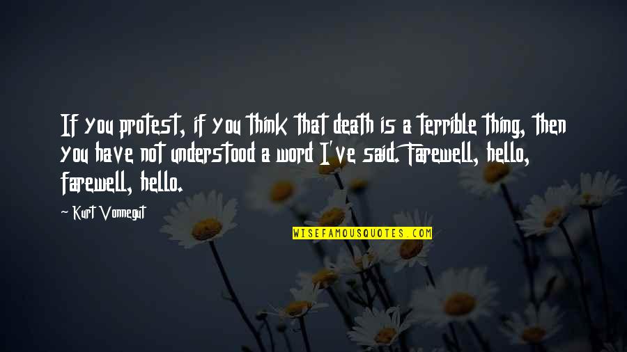 Hello Quotes By Kurt Vonnegut: If you protest, if you think that death