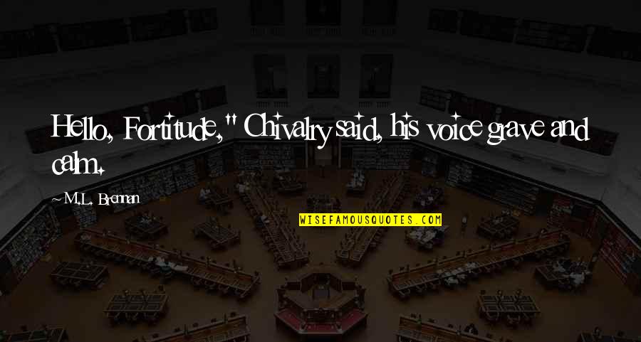 Hello Quotes By M.L. Brennan: Hello, Fortitude," Chivalry said, his voice grave and