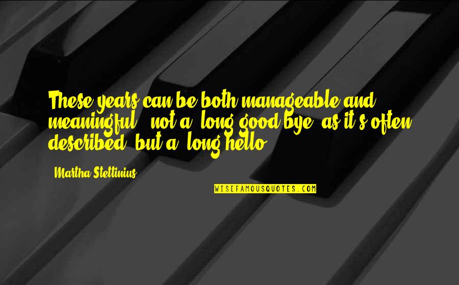 Hello Quotes By Martha Stettinius: These years can be both manageable and meaningful
