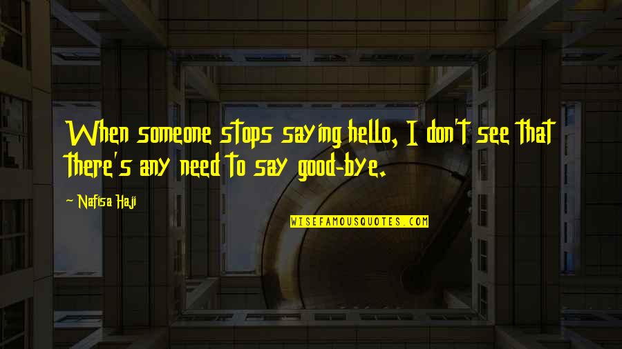 Hello Quotes By Nafisa Haji: When someone stops saying hello, I don't see