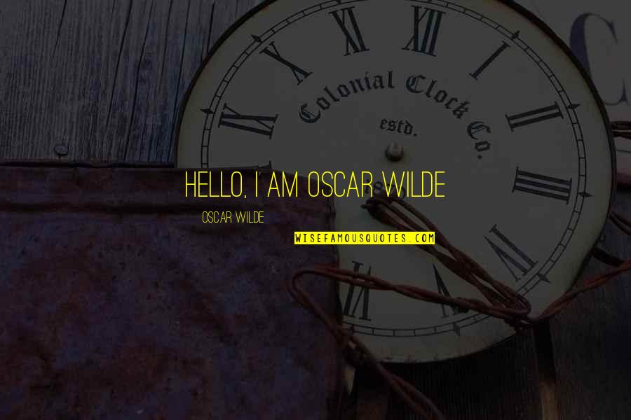 Hello Quotes By Oscar Wilde: Hello, I am Oscar Wilde