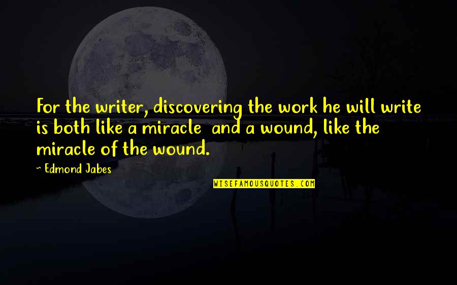 Hello Seahorse Quotes By Edmond Jabes: For the writer, discovering the work he will