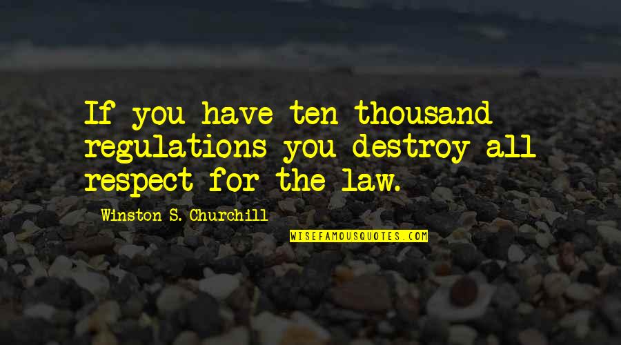 Hello Sunday Morning Quotes By Winston S. Churchill: If you have ten thousand regulations you destroy