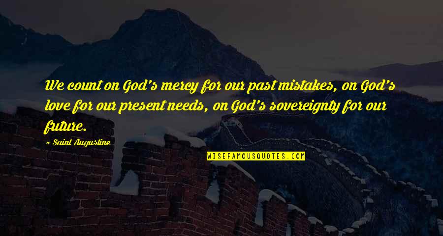 Hellogiggles Quotes By Saint Augustine: We count on God's mercy for our past Hellogiggles Quotes By Saint Augustine: We count on God's mercy for our past