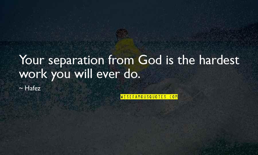 Hellooooooooo Quotes By Hafez: Your separation from God is the hardest work