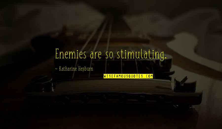 Hellosmart Quotes By Katharine Hepburn: Enemies are so stimulating.