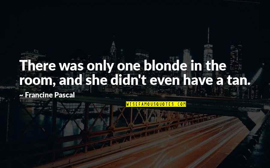 Hellowell Quotes By Francine Pascal: There was only one blonde in the room,