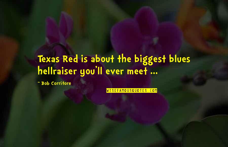 Hellraiser Best Quotes By Bob Corritore: Texas Red is about the biggest blues hellraiser