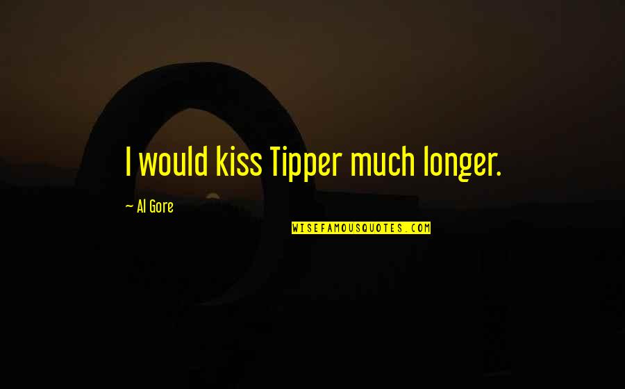 Hellraiser Bloodlines Quotes By Al Gore: I would kiss Tipper much longer.