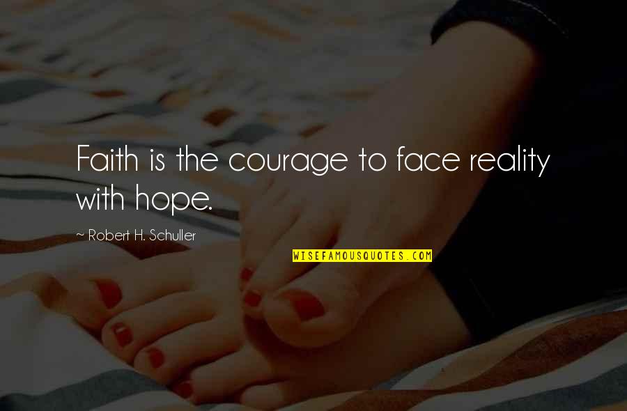 Hellraiser Quotes By Robert H. Schuller: Faith is the courage to face reality with
