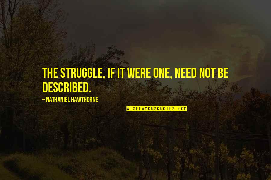 Hellraisers Mc Quotes By Nathaniel Hawthorne: The struggle, if it were one, need not