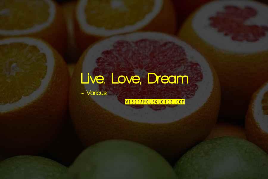 Hellraisers Mc Quotes By Various: Live, Love, Dream Hellraisers Mc Quotes By Various: Live, Love, Dream
