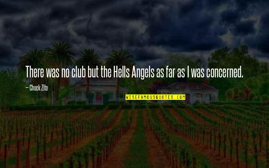 Hells Angels Quotes By Chuck Zito: There was no club but the Hells Angels