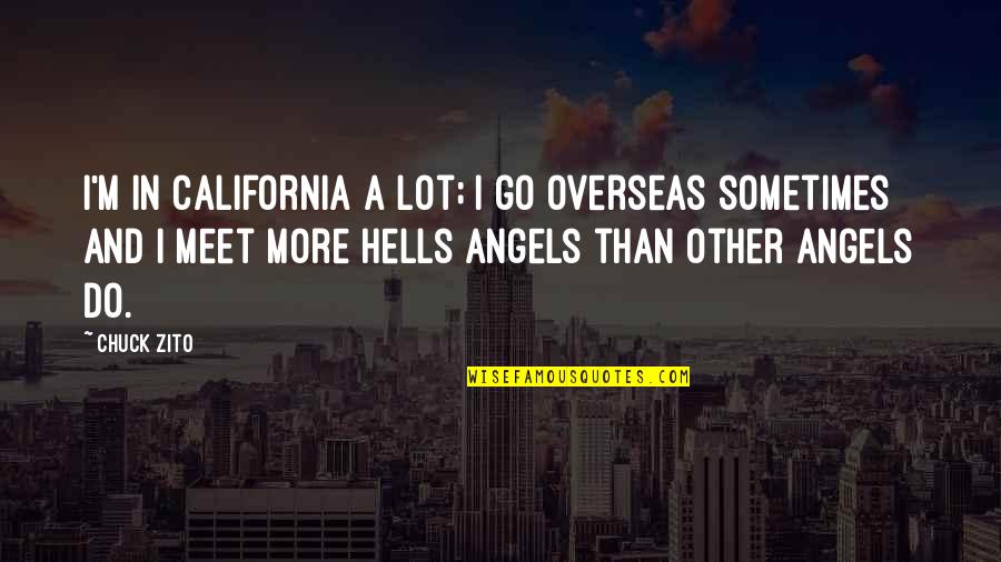 Hells Angels Quotes By Chuck Zito: I'm in California a lot; I go overseas