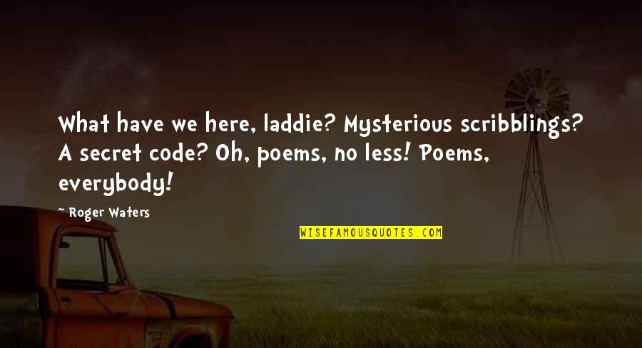 Hellstens Quotes By Roger Waters: What have we here, laddie? Mysterious scribblings? A