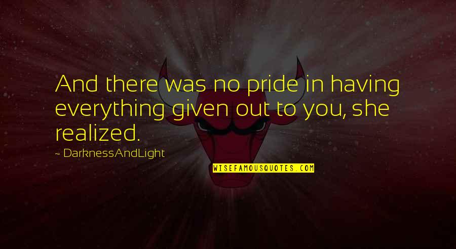 Hellstrom Chronicle Quotes By DarknessAndLight: And there was no pride in having everything Hellstrom Chronicle Quotes By DarknessAndLight: And there was no pride in having everything