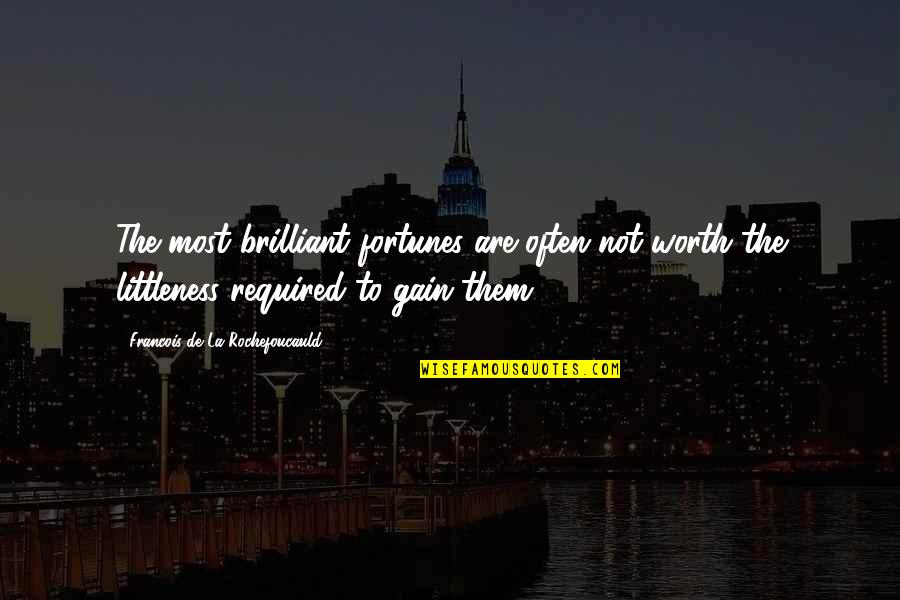 Hellstrom Chronicle Quotes By Francois De La Rochefoucauld: The most brilliant fortunes are often not worth Hellstrom Chronicle Quotes By Francois De La Rochefoucauld: The most brilliant fortunes are often not worth