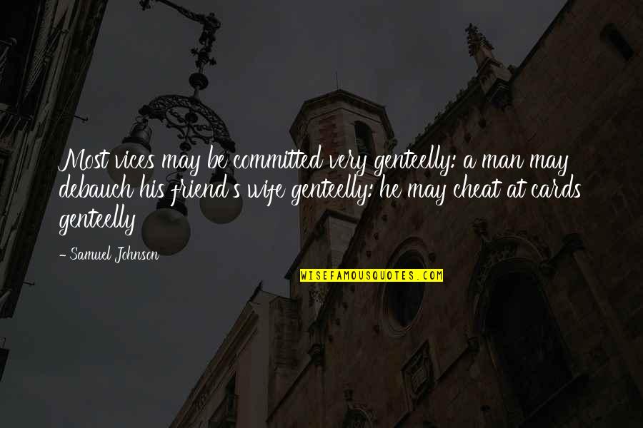 Hellstrom Hulu Quotes By Samuel Johnson: Most vices may be committed very genteelly: a Hellstrom Hulu Quotes By Samuel Johnson: Most vices may be committed very genteelly: a