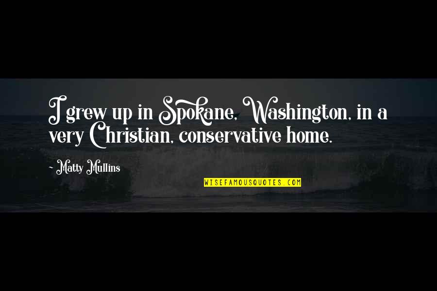 Hellstrom Quotes By Matty Mullins: I grew up in Spokane, Washington, in a