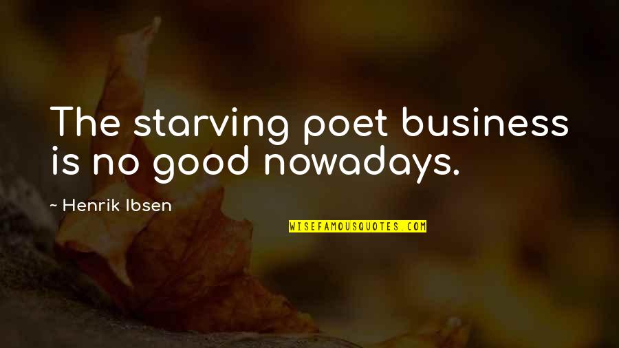 Helltaker Quotes By Henrik Ibsen: The starving poet business is no good nowadays. Helltaker Quotes By Henrik Ibsen: The starving poet business is no good nowadays.