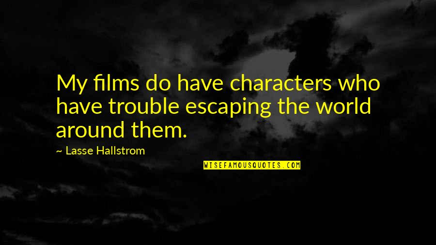 Hellwig Products Quotes By Lasse Hallstrom: My films do have characters who have trouble