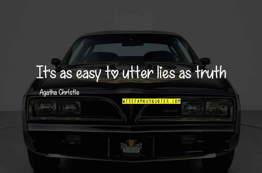 Hellzapoppin Circus Quotes By Agatha Christie: It's as easy to utter lies as truth Hellzapoppin Circus Quotes By Agatha Christie: It's as easy to utter lies as truth