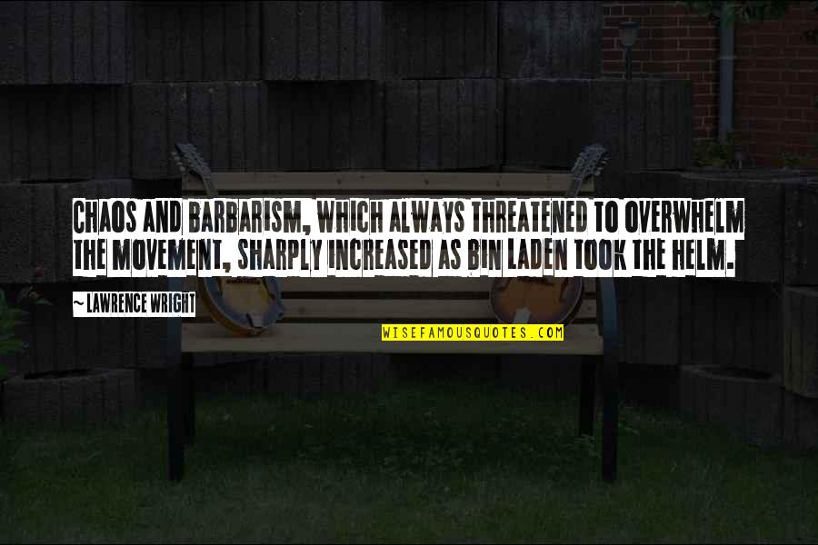 Helm Inc Quotes By Lawrence Wright: Chaos and barbarism, which always threatened to overwhelm