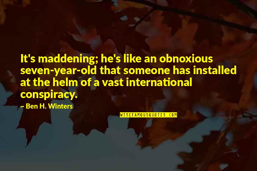 Helm Quotes By Ben H. Winters: It's maddening; he's like an obnoxious seven-year-old that