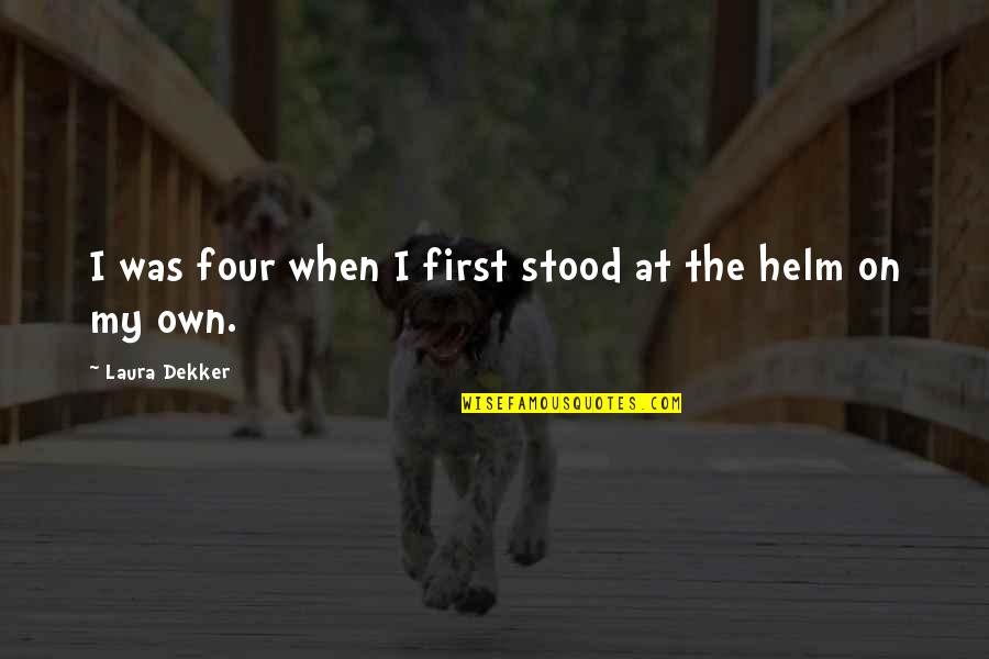 Helm Quotes By Laura Dekker: I was four when I first stood at