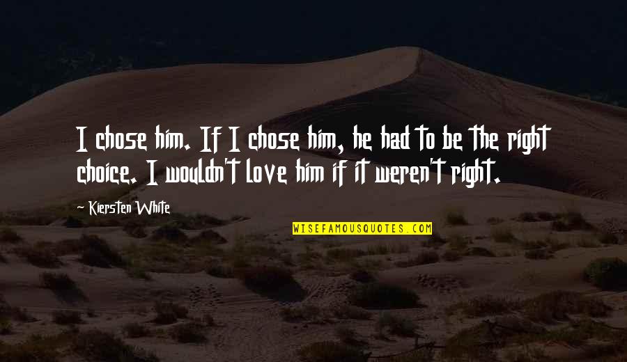 Helmac Quotes By Kiersten White: I chose him. If I chose him, he