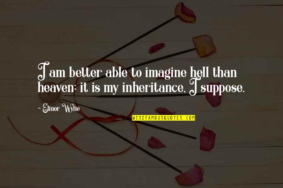 Helmand Palace Quotes By Elinor Wylie: I am better able to imagine hell than