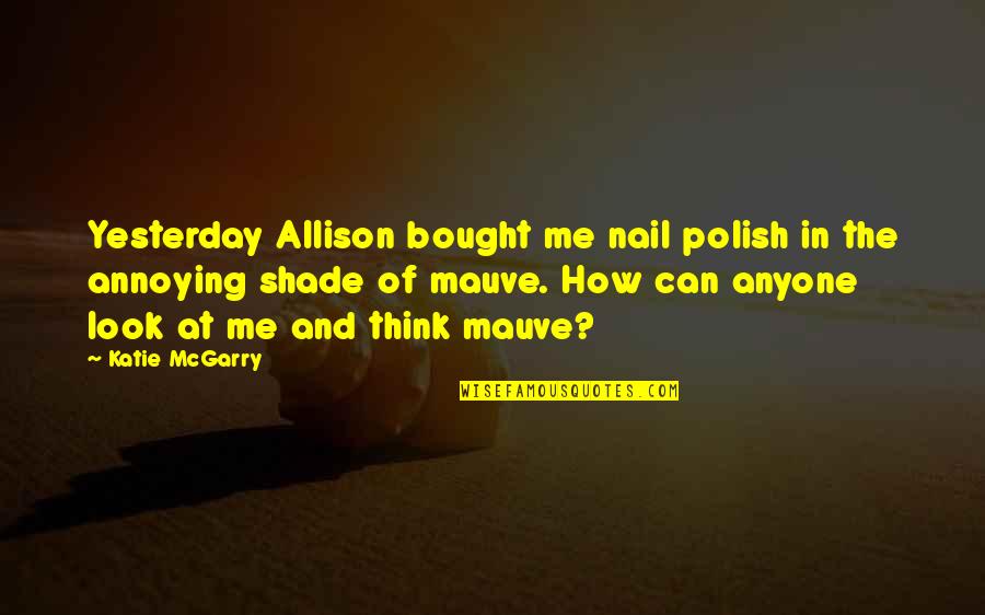 Helmberger Engineering Quotes By Katie McGarry: Yesterday Allison bought me nail polish in the
