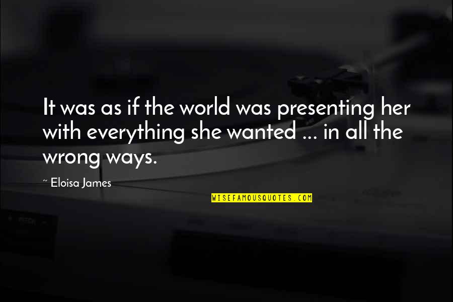 Helmbolds Equation Quotes By Eloisa James: It was as if the world was presenting