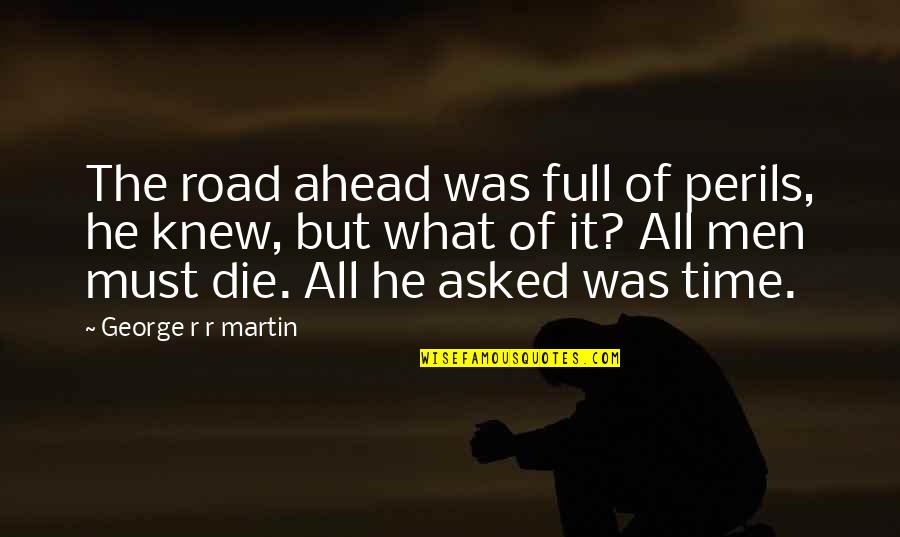 Helmbolds Equation Quotes By George R R Martin: The road ahead was full of perils, he