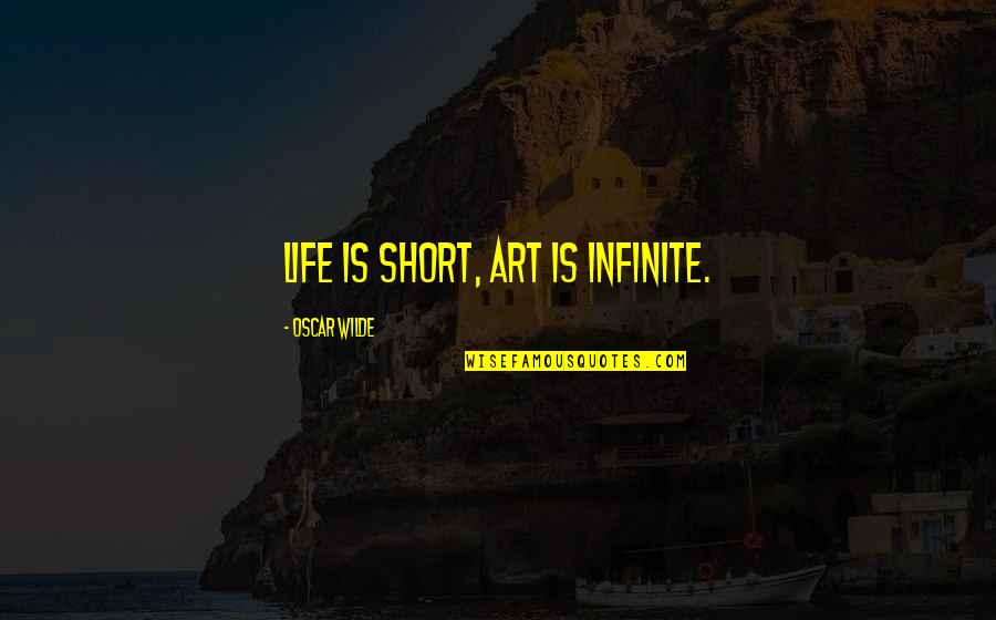 Helmbolds Equation Quotes By Oscar Wilde: Life is short, art is infinite.