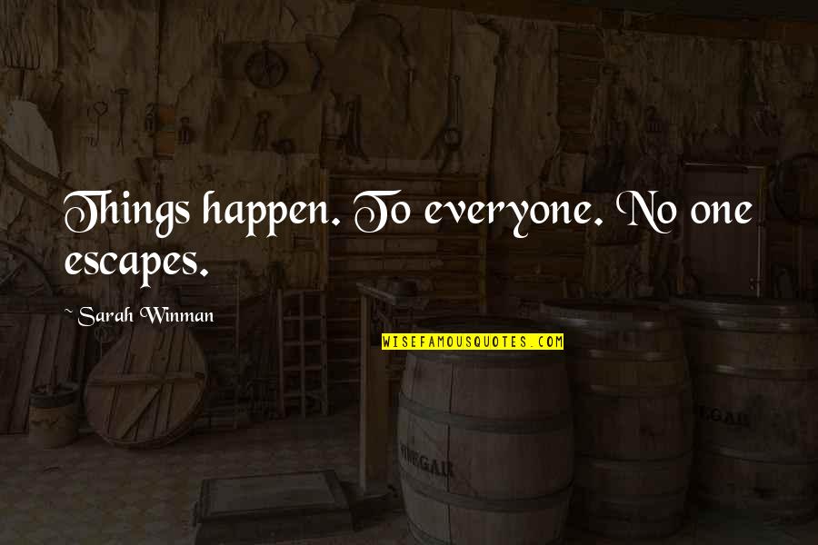 Helmbolds Equation Quotes By Sarah Winman: Things happen. To everyone. No one escapes.