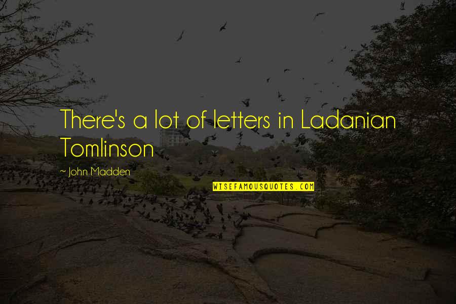 Helmert 1906 Quotes By John Madden: There's a lot of letters in Ladanian Tomlinson Helmert 1906 Quotes By John Madden: There's a lot of letters in Ladanian Tomlinson
