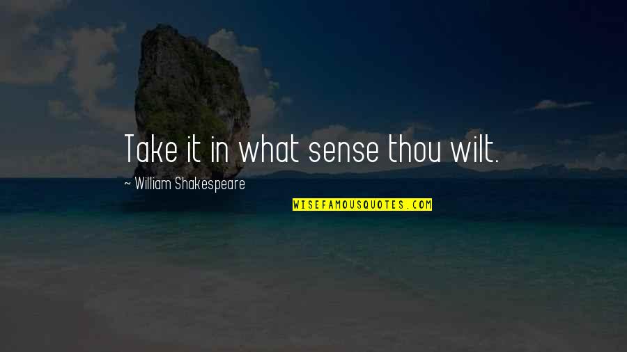 Helmet To Helmet Hits Quotes By William Shakespeare: Take it in what sense thou wilt.