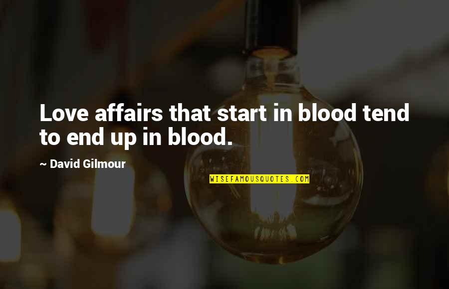 Helmeted Guineafowl Quotes By David Gilmour: Love affairs that start in blood tend to Helmeted Guineafowl Quotes By David Gilmour: Love affairs that start in blood tend to