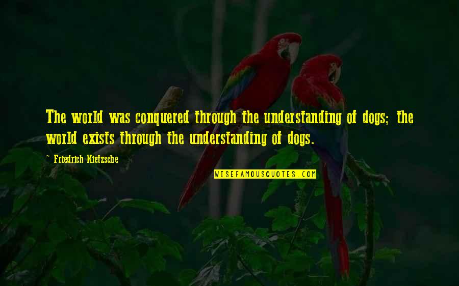 Helmeted Guineafowl Quotes By Friedrich Nietzsche: The world was conquered through the understanding of Helmeted Guineafowl Quotes By Friedrich Nietzsche: The world was conquered through the understanding of