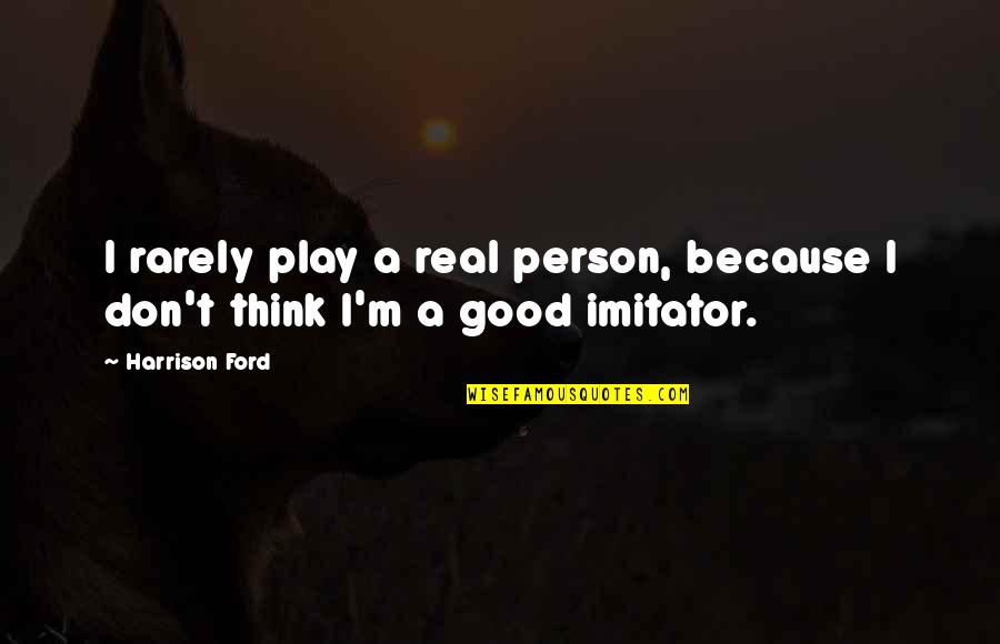Helmeted Guineafowl Quotes By Harrison Ford: I rarely play a real person, because I