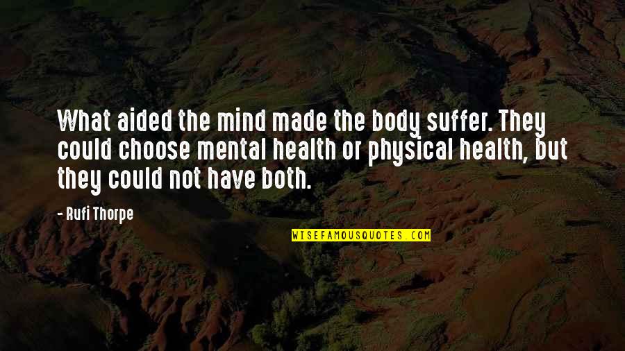 Helmholtz Psychology Quotes By Rufi Thorpe: What aided the mind made the body suffer.